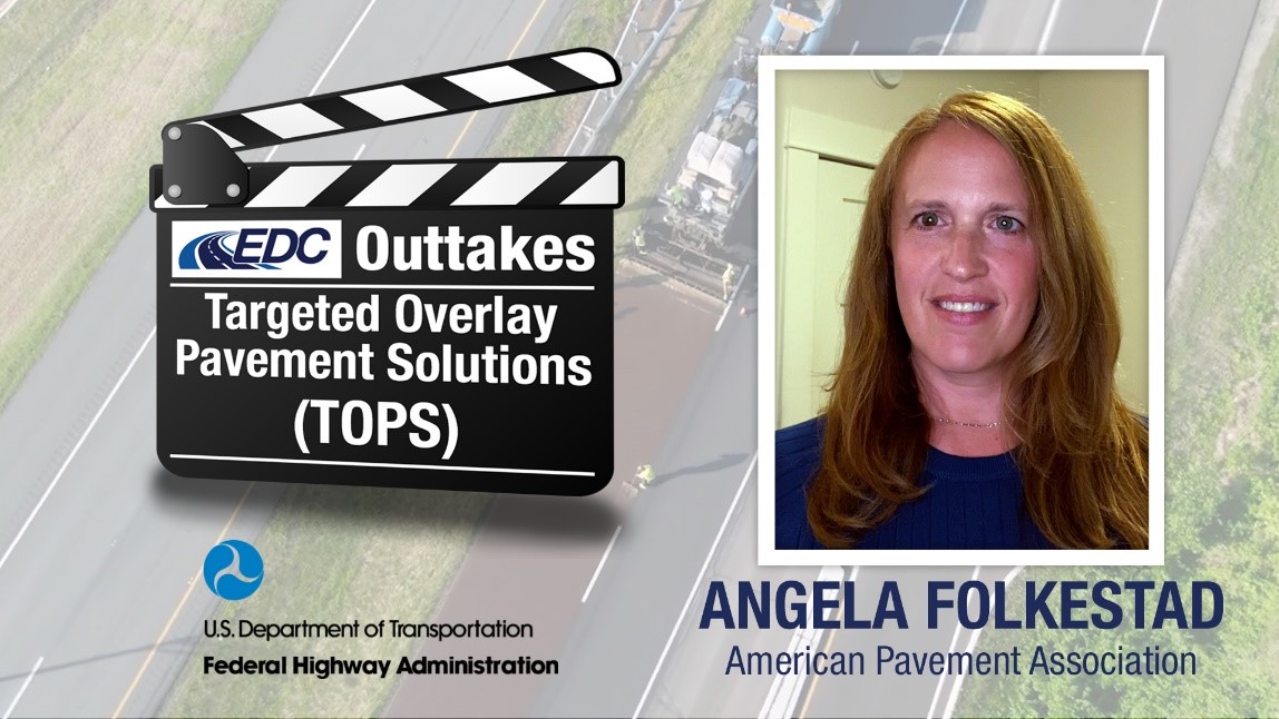 Graphic at left with text, EDC Outtakes Targeted Overlay Pavement Solutions (TOPS). At right, picture of woman identified as Angela Folkestad, American Pavement Association.